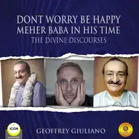 Dont Worry Be Happy Meher Baba In His Time - The Divine Discourses Audiobook by Geoffrey Giuliano