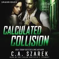 Calculated Collision (Crossing Forces Book Three) Audiobook by C.A. Szarek