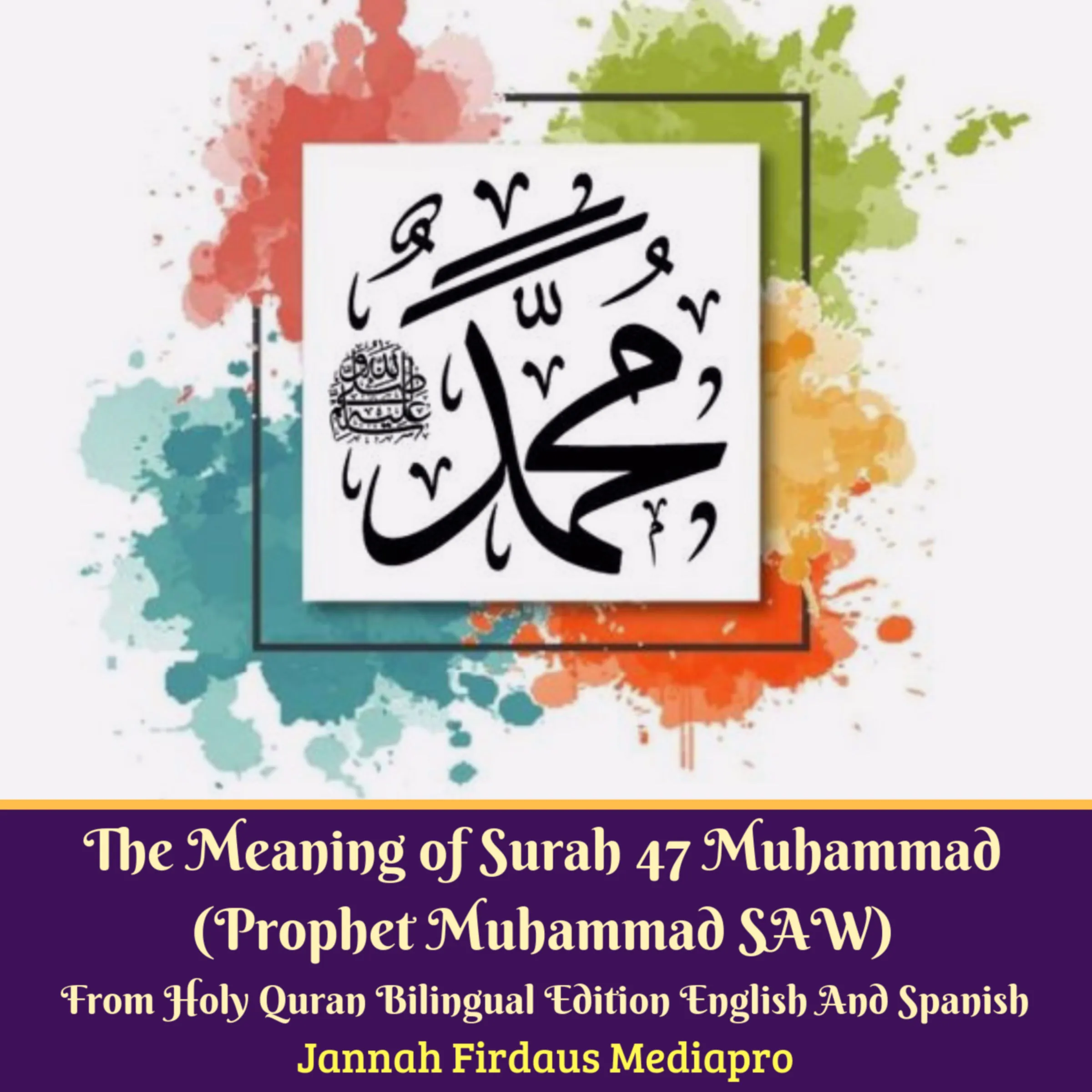 The Meaning of Surah 47 Muhammad (Prophet Muhammad SAW) From Holy Quran Bilingual Edition English And Spanish by Jannah Firdaus Mediapro