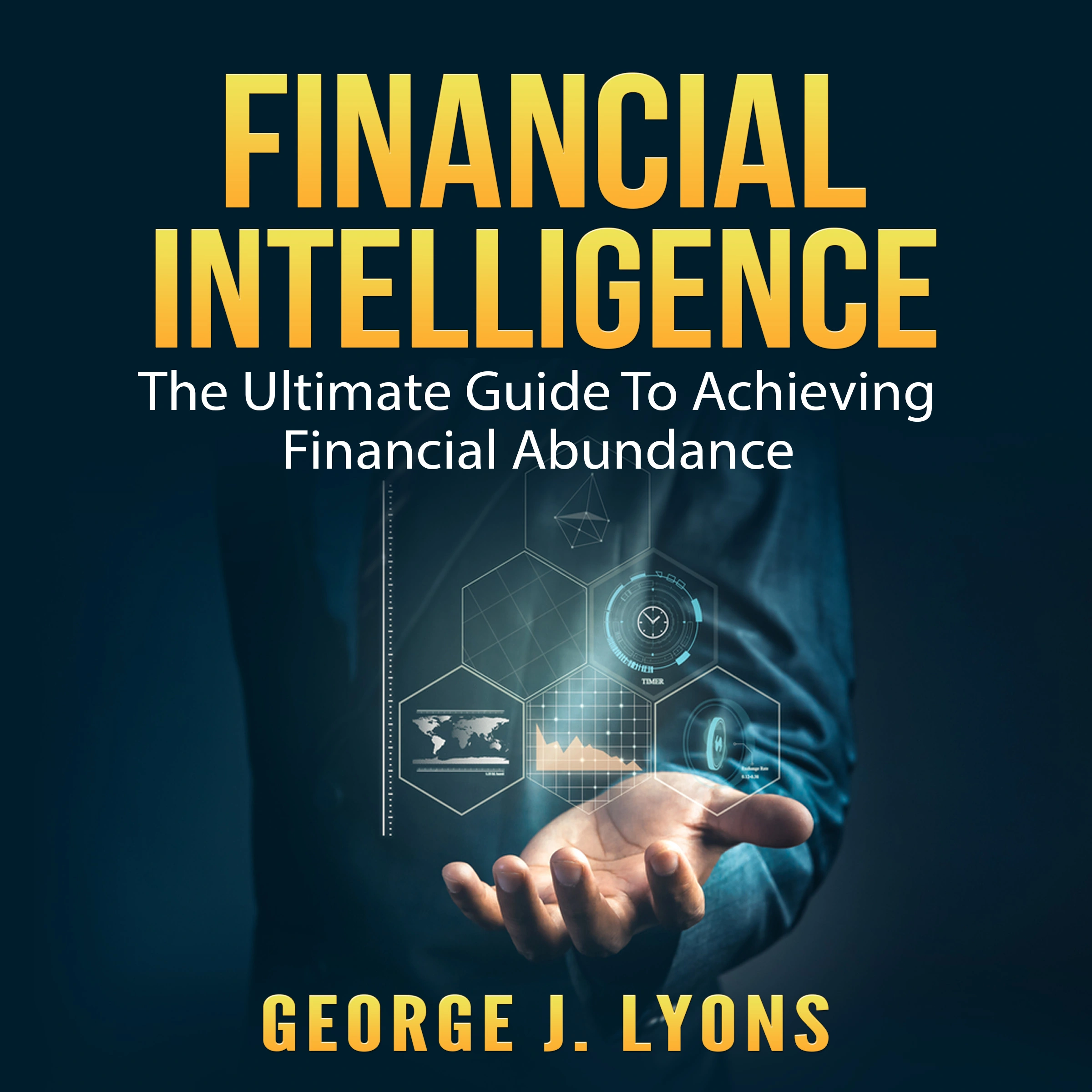 Financial Intelligence: The Ultimate Guide To Achieving Financial Abundance by George J. Lyons