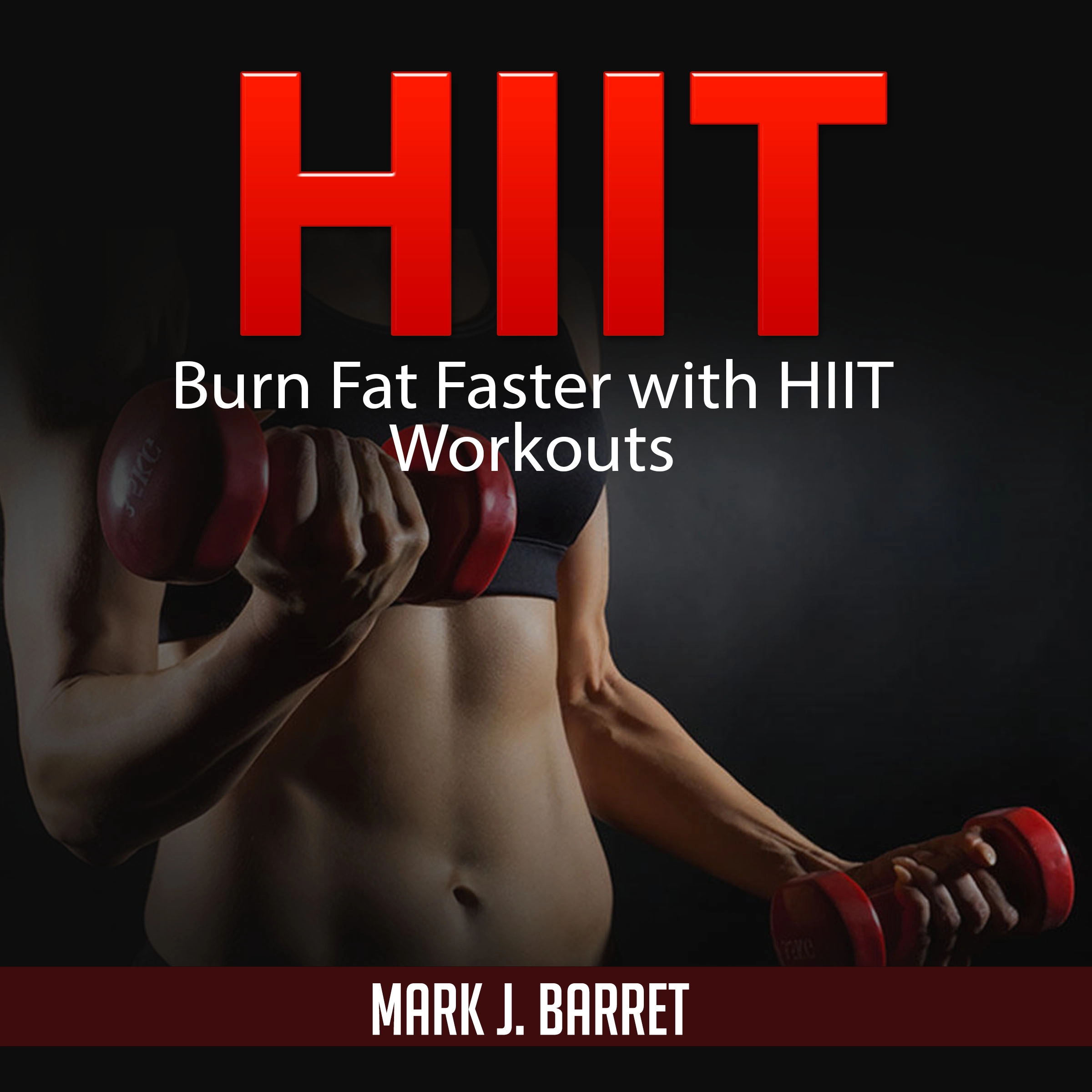 Hiit: Burn Fat Faster with HIIT Workouts Audiobook by Mark J. Barret