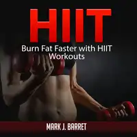 Hiit: Burn Fat Faster with HIIT Workouts Audiobook by Mark J. Barret