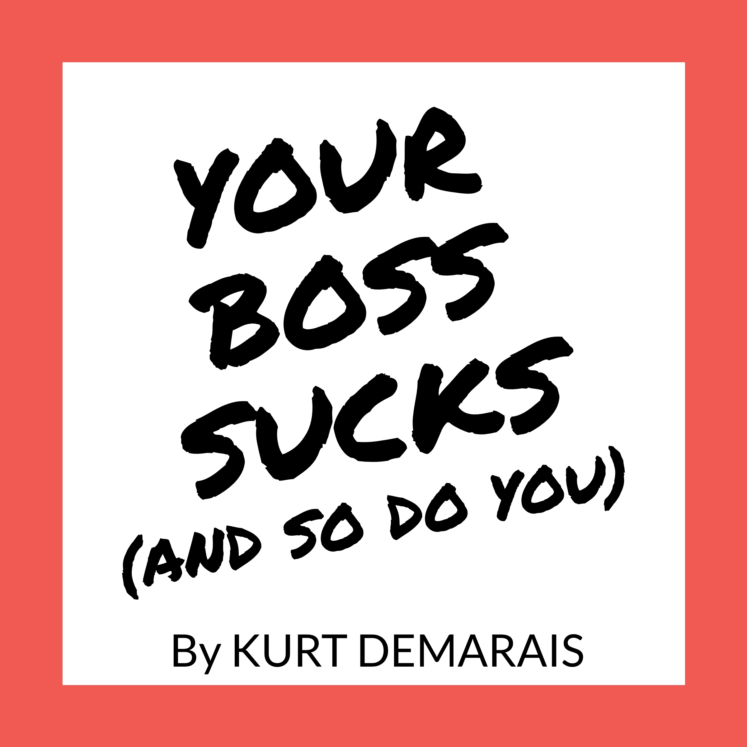 YOUR BOSS SUCKS (And So Do You) Audiobook by Kurt DeMarais