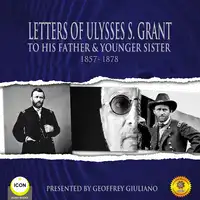 Letters of Ulysses S. Grant to His Father and His Younger Sister, 1857-1878 Audiobook by Ulysses S. Grant