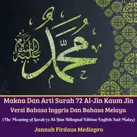 Makna Dan Arti Surah 72 Al-Jin Kaum Jin Versi Bahasa Inggris Dan Bahasa Melayu (The Meaning of Surah 72 Al-Jinn Bilingual Edition English And Malay) Audiobook by Jannah Firdaus Mediapro