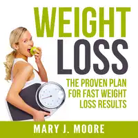 Weight Loss: The Proven Plan for Fast Weight Loss Results Audiobook by Mary J. Moore