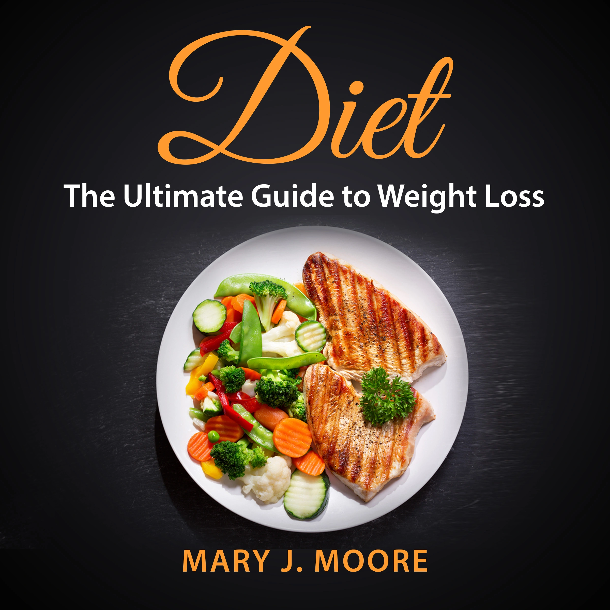 Diet: The Ultimate Guide to Weight Loss by Mary J. Moore