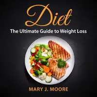 Diet: The Ultimate Guide to Weight Loss Audiobook by Mary J. Moore