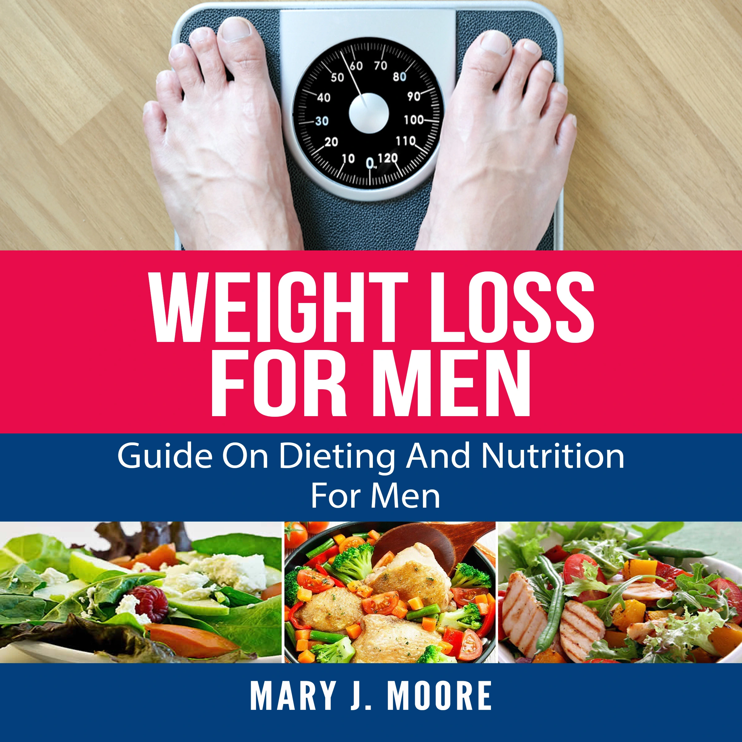 Weight Loss For Men: Guide On Dieting And Nutrition For Men Audiobook by Mary J. Moore