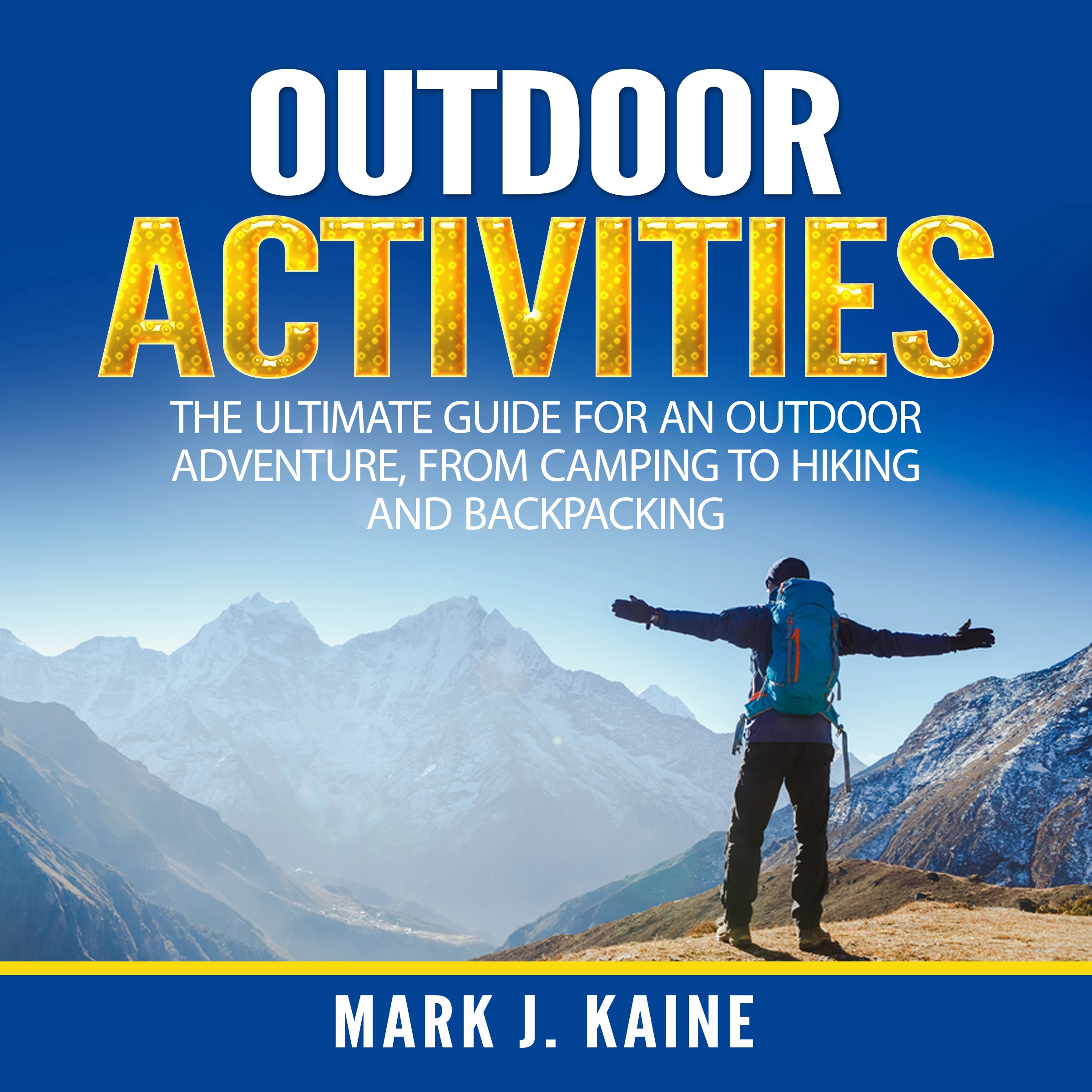 Outdoor Activities: The Ultimate Guide for An Outdoor Adventure, from Camping to Hiking and Backpacking by Mark J. Kaine Audiobook