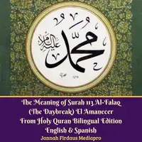 The Meaning of Surah 113 Al-Falaq (The Daybreak) El Amanecer From Holy Quran Bilingual Edition English & Spanish Audiobook by Jannah Firdaus Mediapro