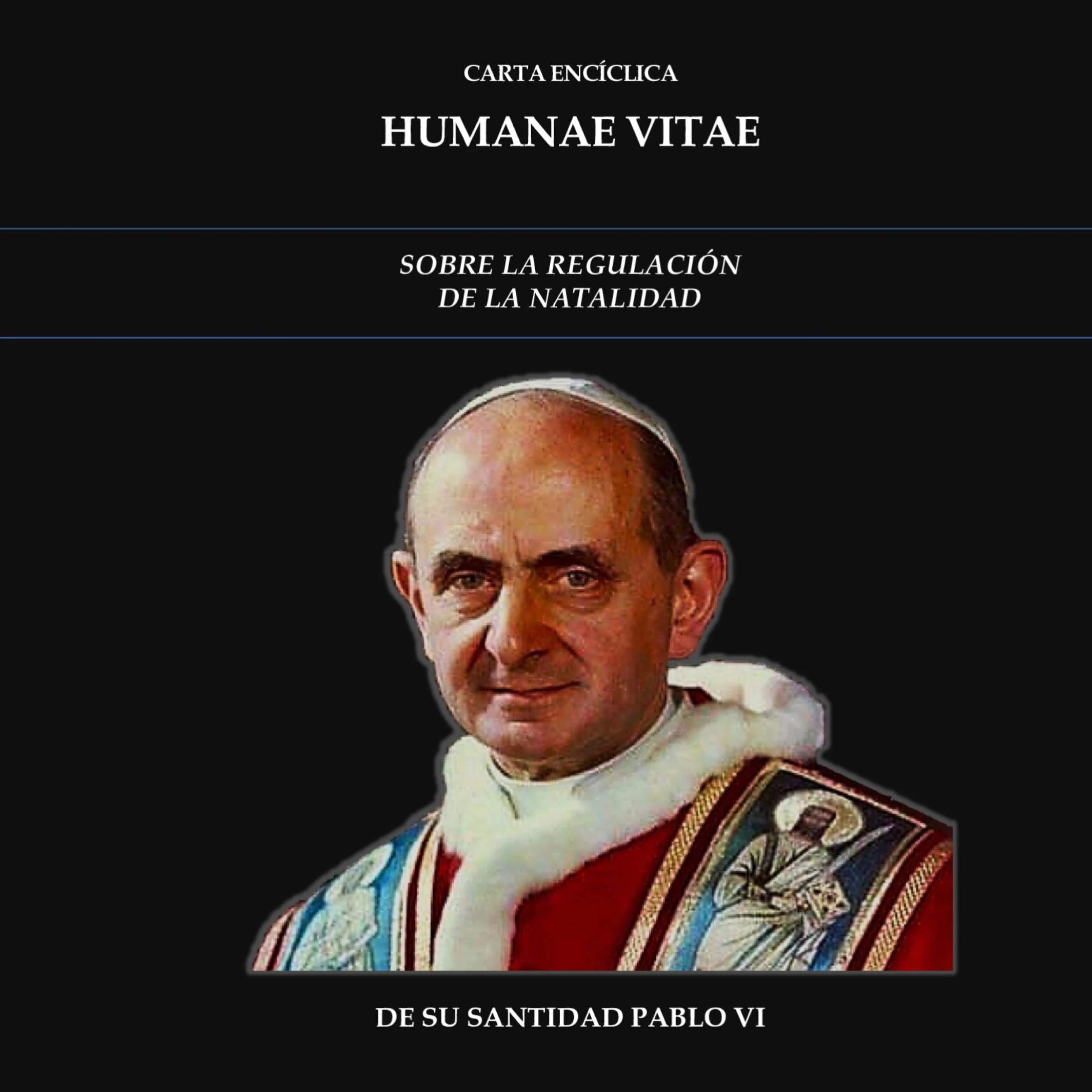 CARTA ENCÍCLICA HUMANAE VITAE: SOBRE LA REGULACIÓN DE LA NATALIDAD by Su Santidad Pablo VI Audiobook