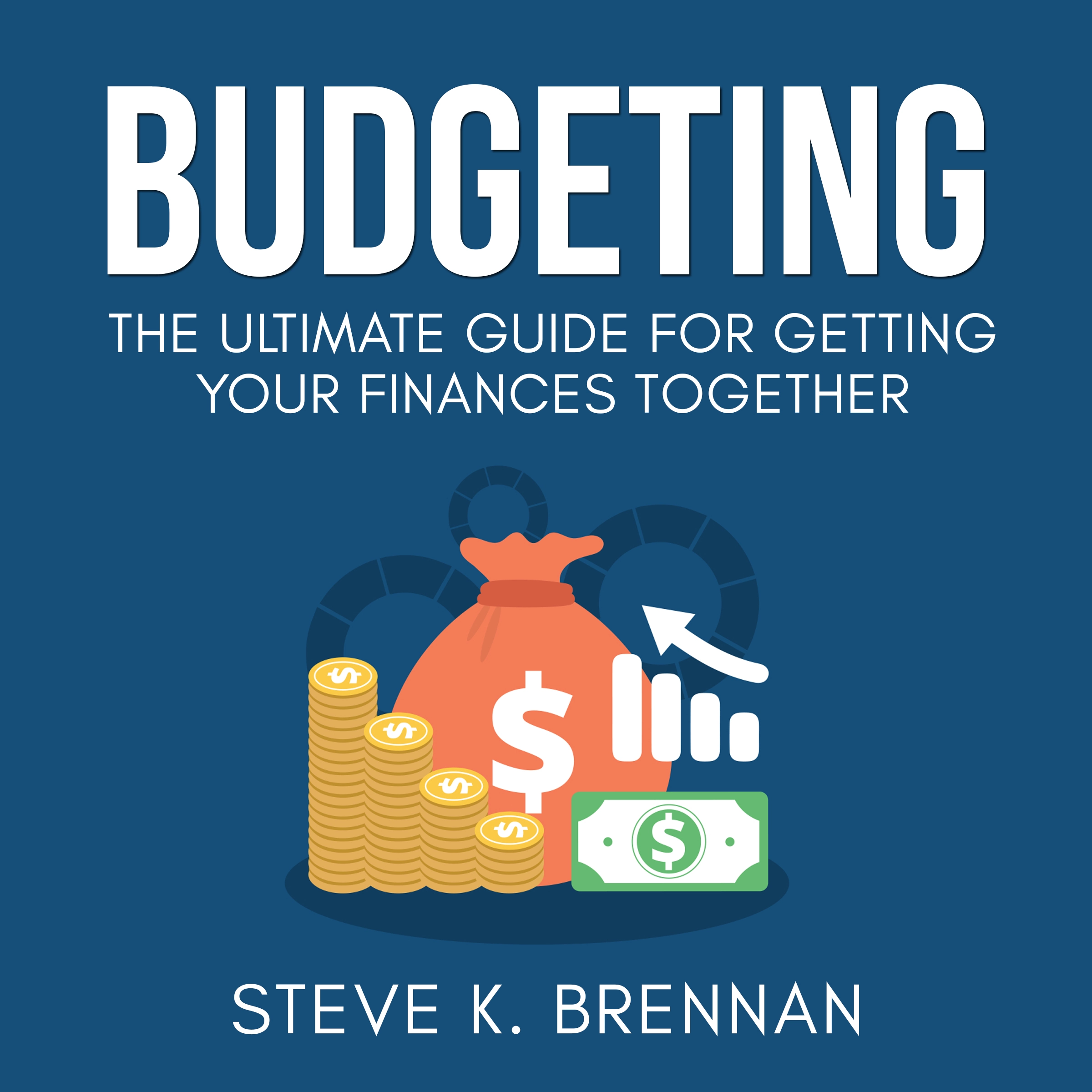 Budgeting: The Ultimate Guide for Getting Your Finances Together by Steve K. Brennan Audiobook