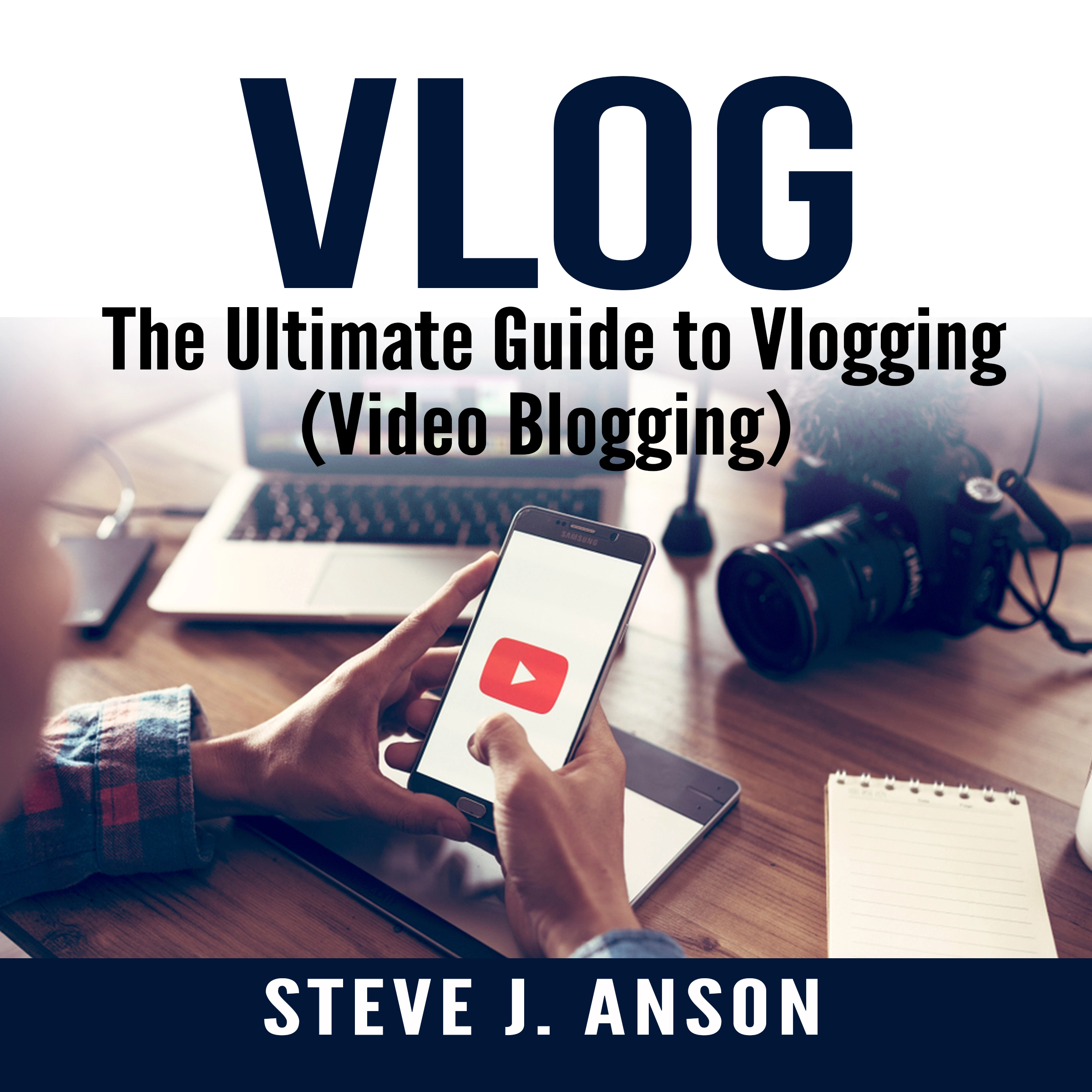 Vlog:  The Ultimate Guide to Vlogging (Video Blogging) by Steve J. Anson