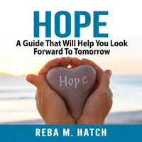 Hope: A Guide That Will Help You Look Forward To Tomorrow Audiobook by Reba M. Hatch