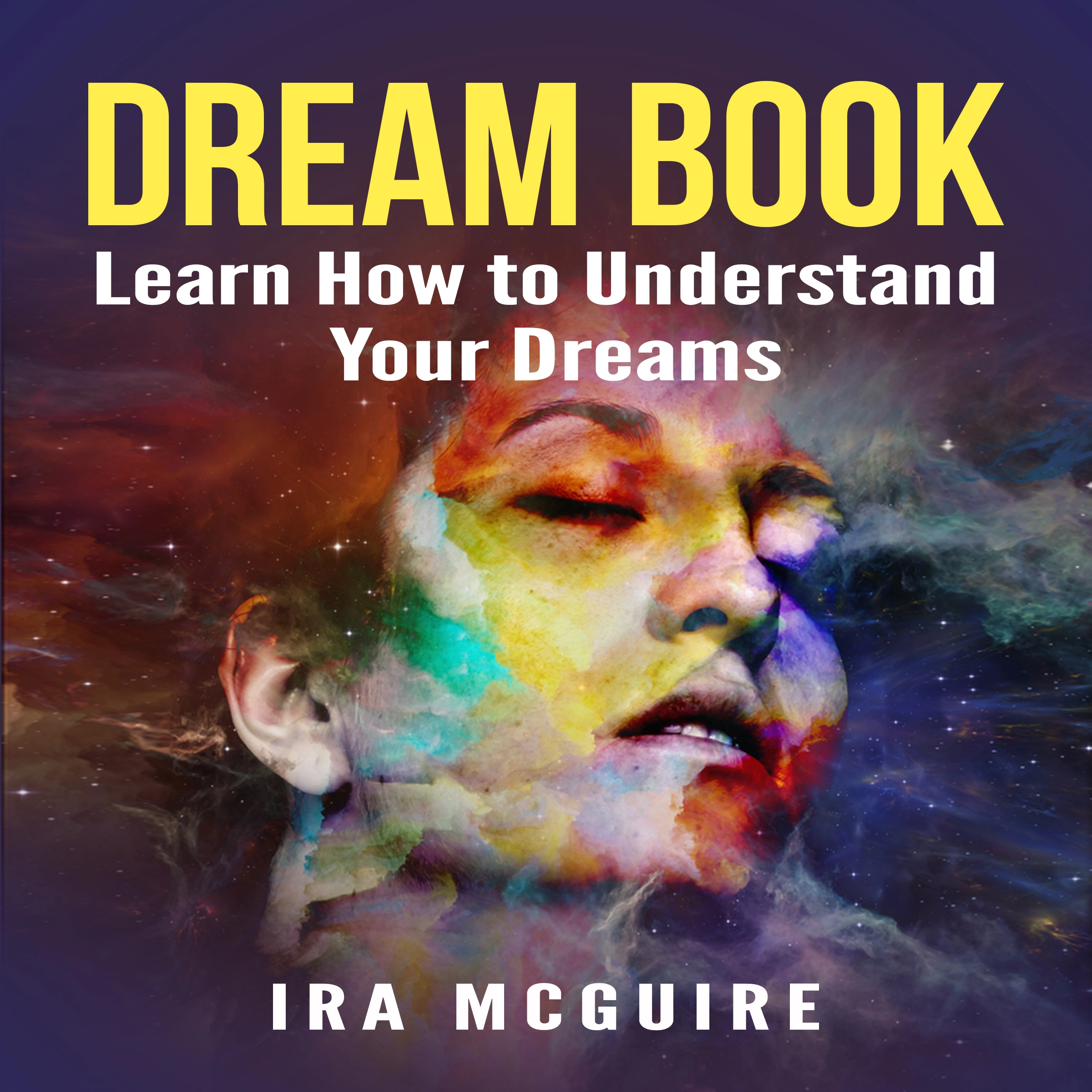 Dream Book: Learn How to Understand Your Dreams by Ira Mcguire Audiobook