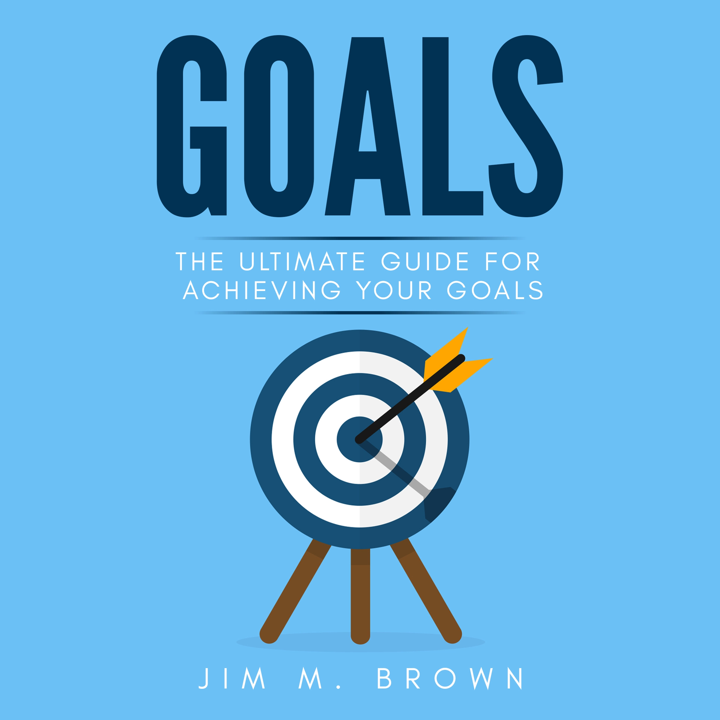 Goals: The Ultimate Guide for Achieving Your Goals by Jim M. Brown Audiobook