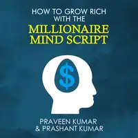 How to Grow Rich with The Millionaire Mind Script Audiobook by Praveen Kumar & Prashant Kumar