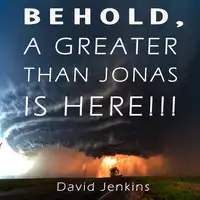 BEHOLD, A GREATER THAN JONAS IS HERE!!! Audiobook by David Jenkins