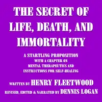 The Secret of Life, Death, and Immortality Audiobook by Henry Fleetwood