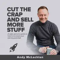 Cut The Crap And Sell More Stuff Audiobook by Andy McLachlan