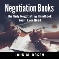 Negotiation Books: The Only Negotiating Handbook You'll Ever Need Audiobook by John M. Rosen