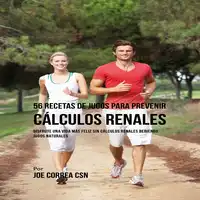 56 Recetas de Jugos para Prevenir Cálculos Renales Audiobook by Joe Correa