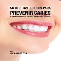 56 Recetas de Jugos para Prevenir Caries Audiobook by Joe Correa