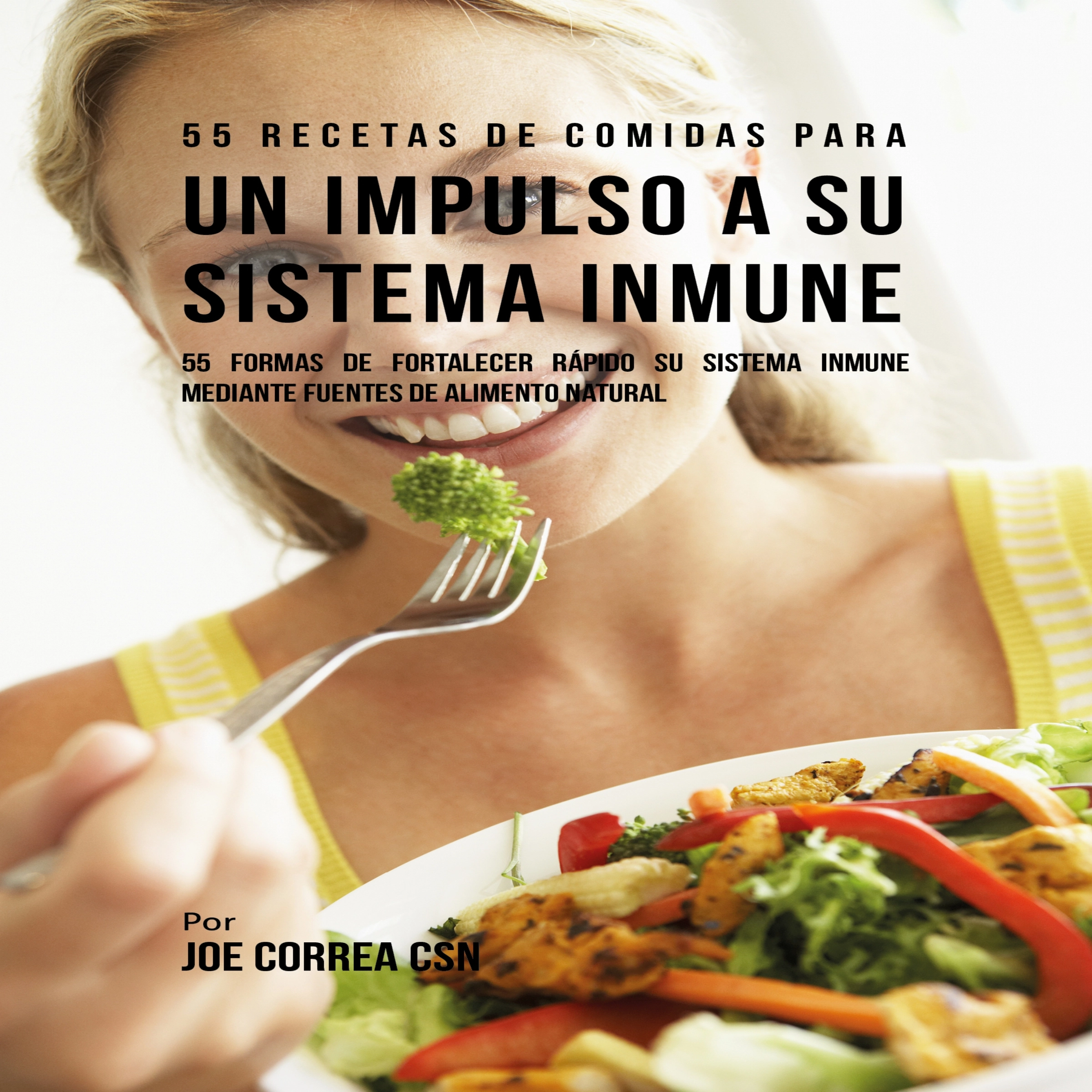 55 Recetas de Comidas para un Impulso a Su Sistema Inmune by Joe Correa