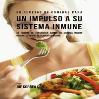 55 Recetas de Comidas para un Impulso a Su Sistema Inmune Audiobook by Joe Correa