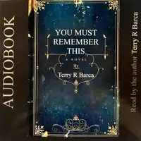 You Must Remember This Audiobook by Terry R Barca