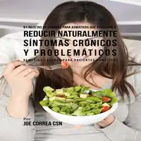 61 Recetas de Comidas Para Asmáticos Que Ayudarán a Reducir Naturalmente Síntomas Crónicos y Problemáticos Audiobook by Joe Correa CSN