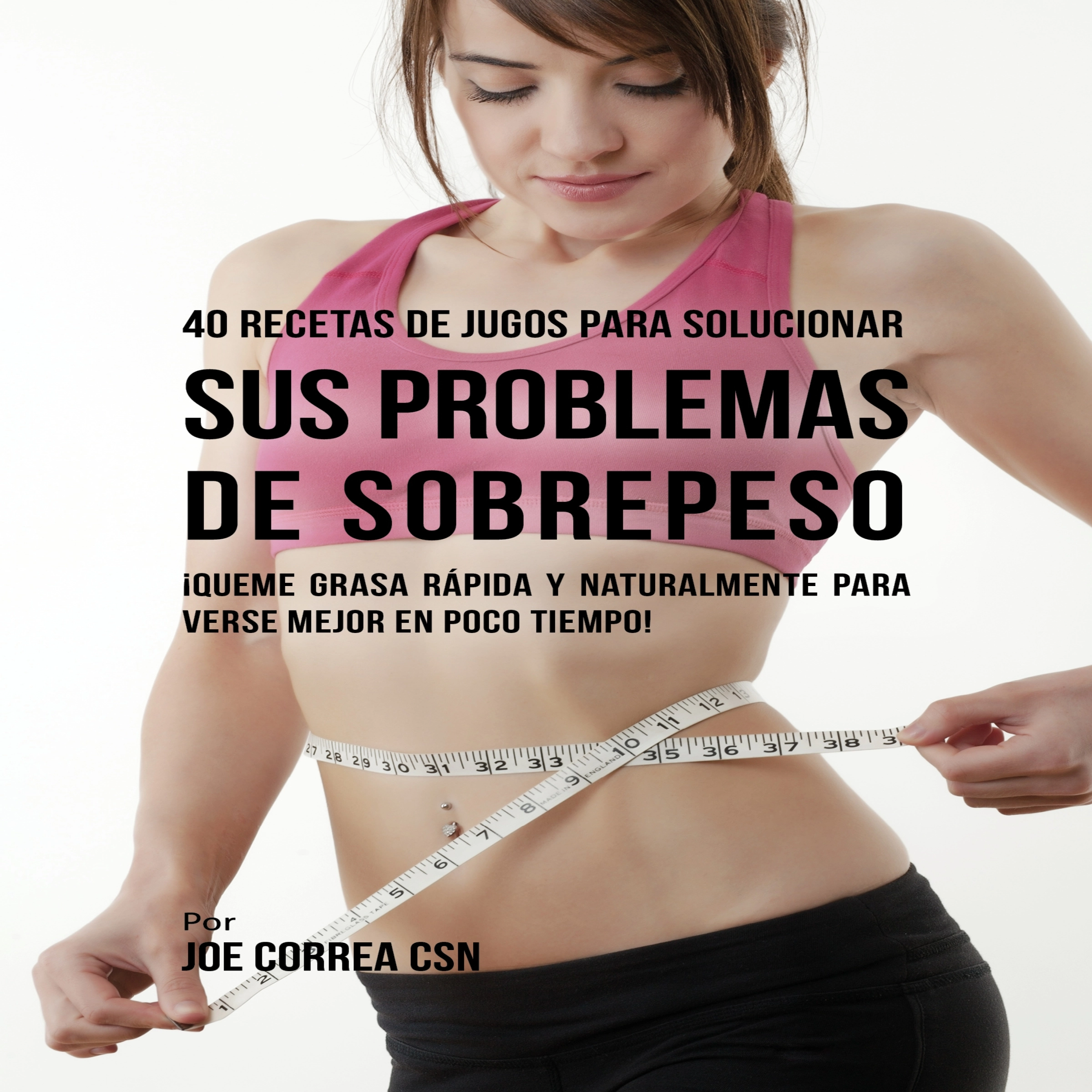 40 Recetas de Jugos Para Solucionar Sus Problemas de Sobrepeso by Joe Correa Audiobook