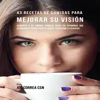 43 Recetas de Comidas para Mejorar Su Visión Audiobook by Joe Correa