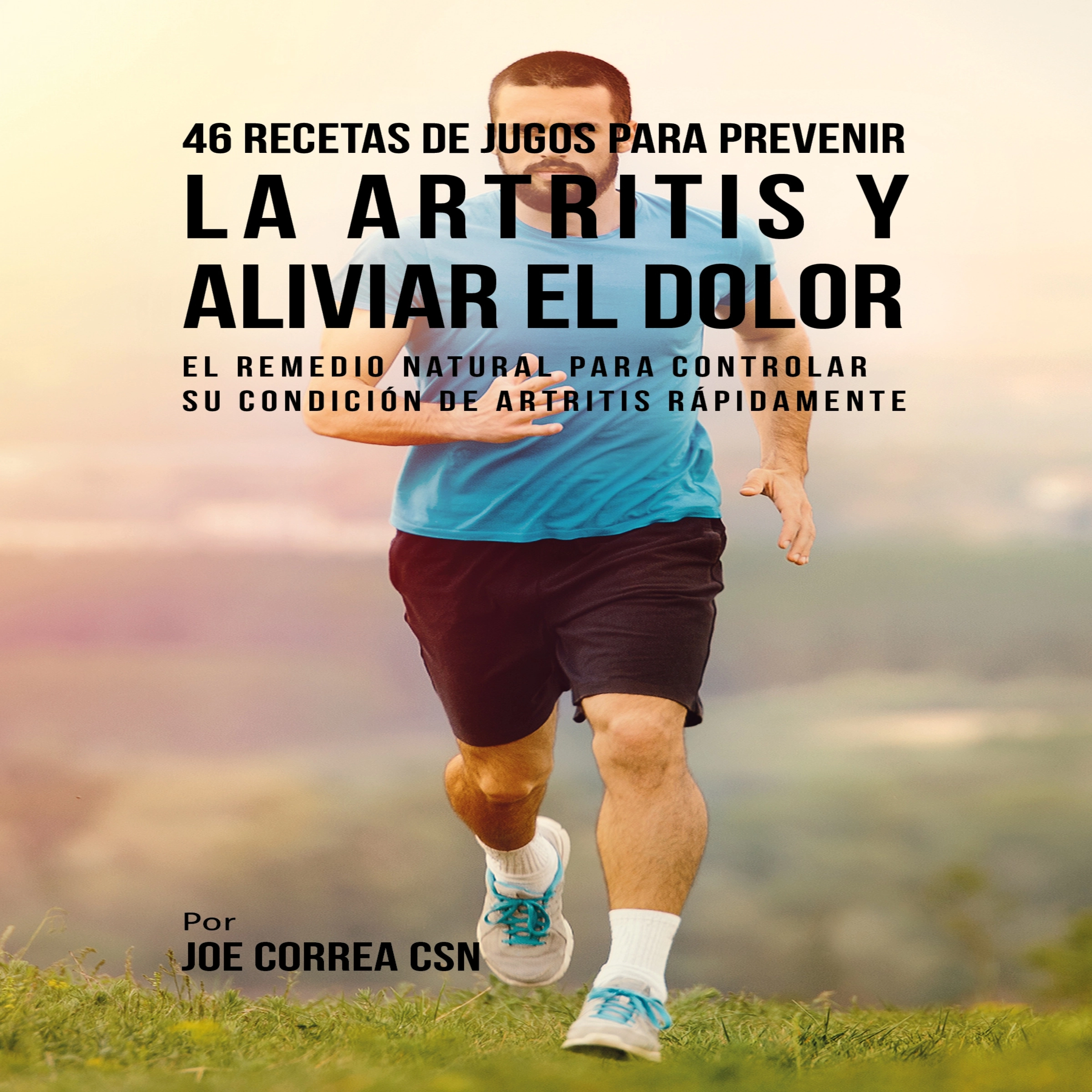 46 Recetas de Jugos para Prevenir la Artritis y Aliviar el Dolor Audiobook by Joe Correa