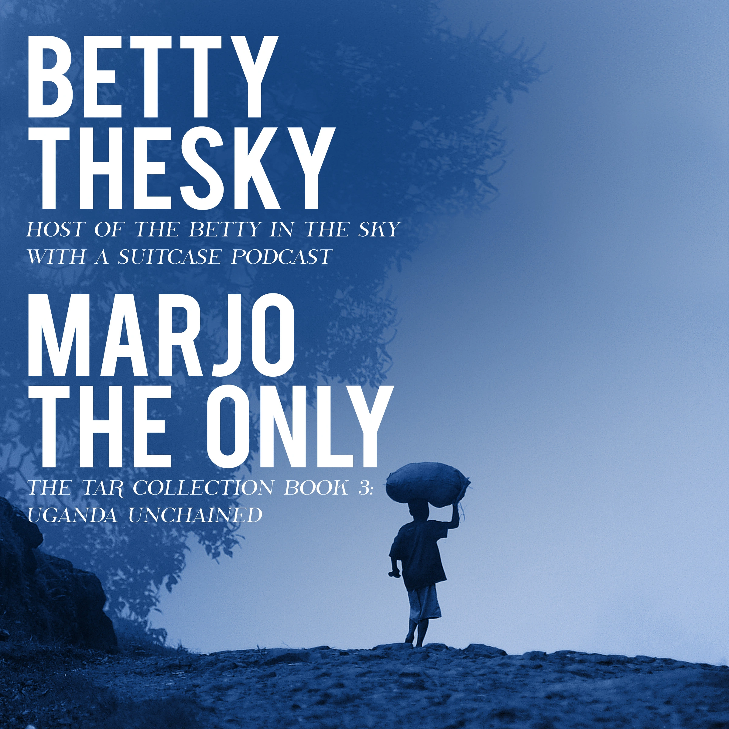 Marjo the Only  The Tar Collection Book 3: Uganda Unchained by Betty Thesky Audiobook