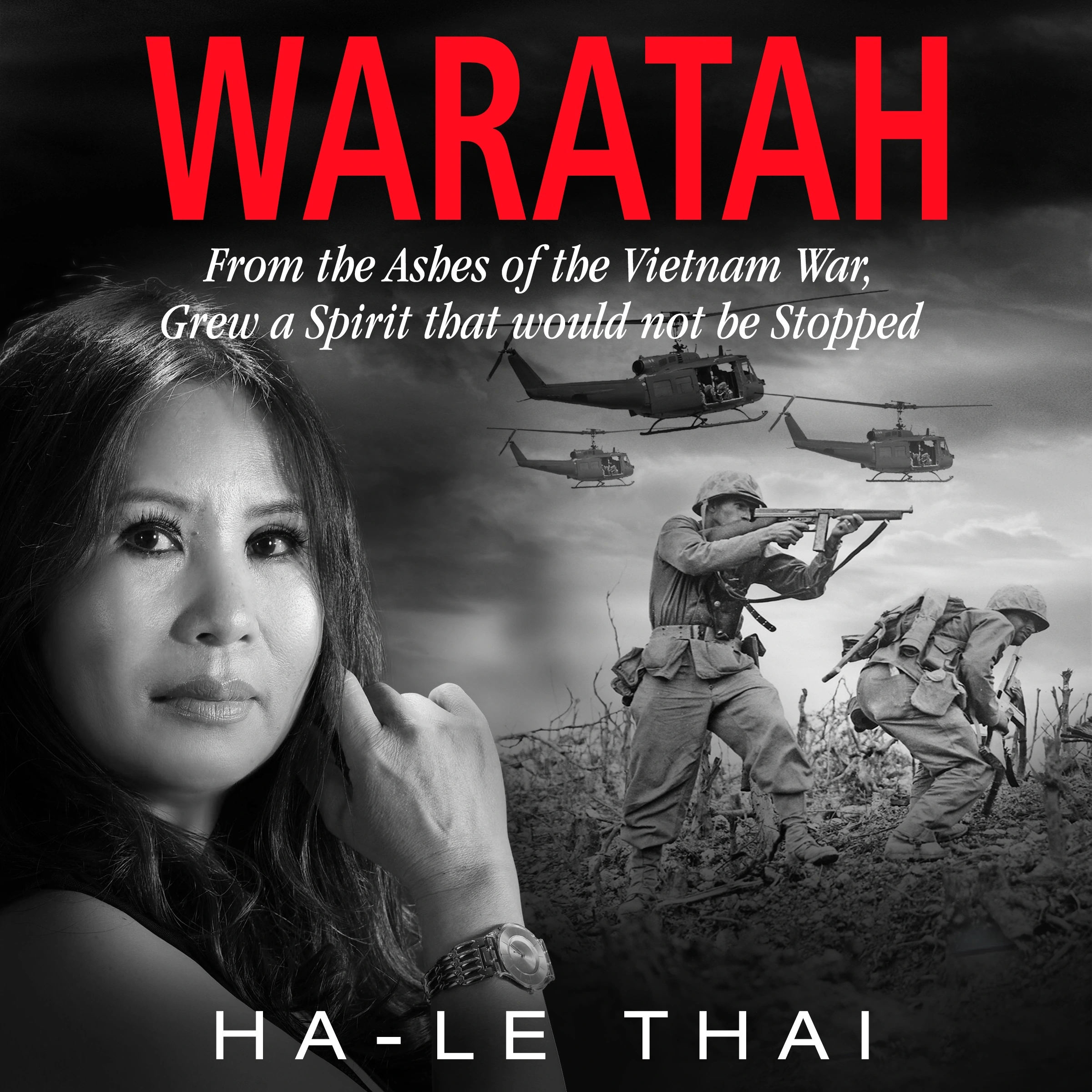 WARATAH From the Ashes of the Vietnam War Grew a Spirit that would not be Stopped by Ha-Le Thai