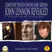 Elementary Penguin Singing Hare Krishna John Lennon Revealed - Interviews With His Sister Julia Baird Audiobook by Geoffrey Giuliano