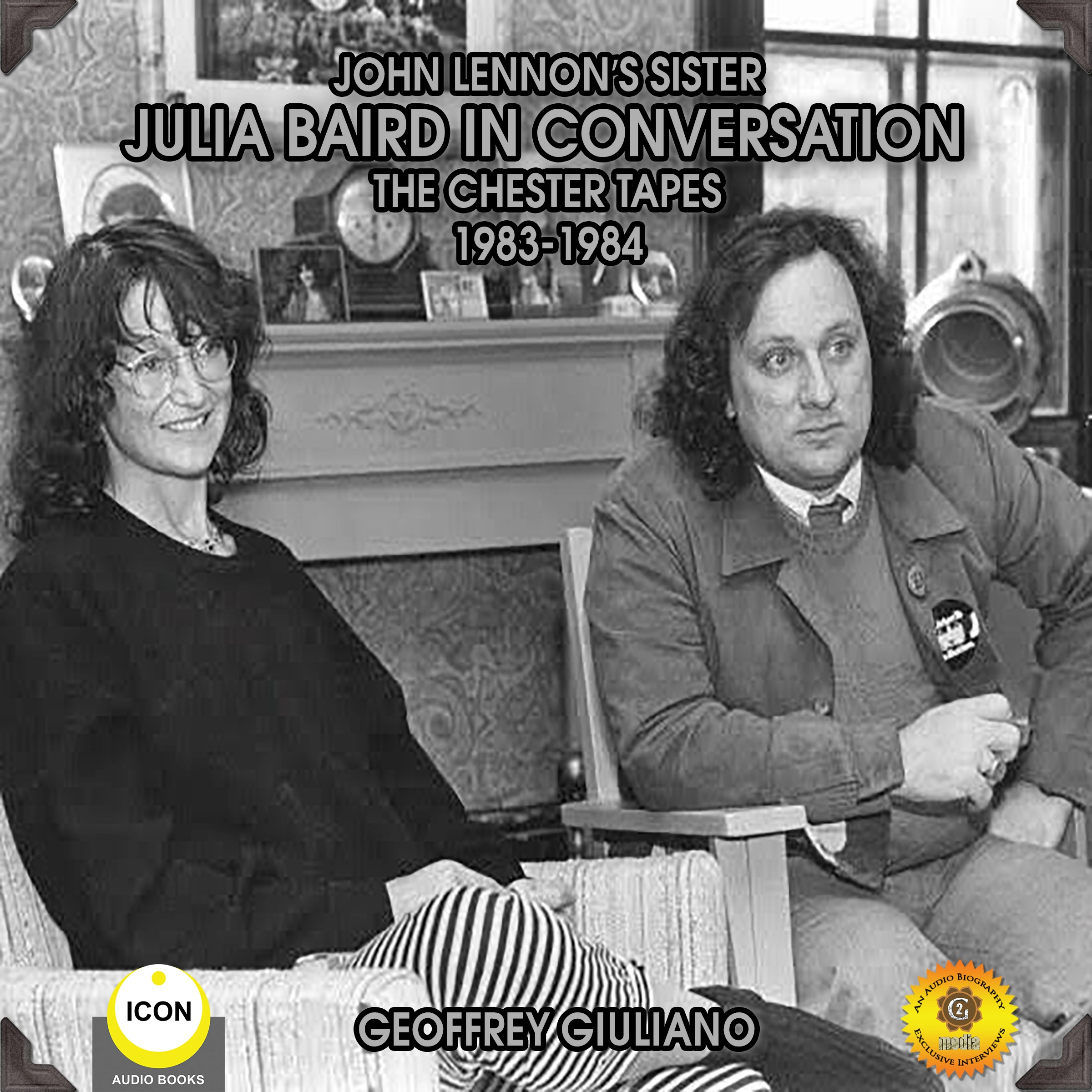 John Lennon's Sister Julia Baird In Conversation - The Chester Tapes 1983-1984 by Geoffrey Giuliano Audiobook