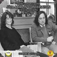 John Lennon's Sister Julia Baird In Conversation - The Chester Tapes 1983-1984 Audiobook by Geoffrey Giuliano