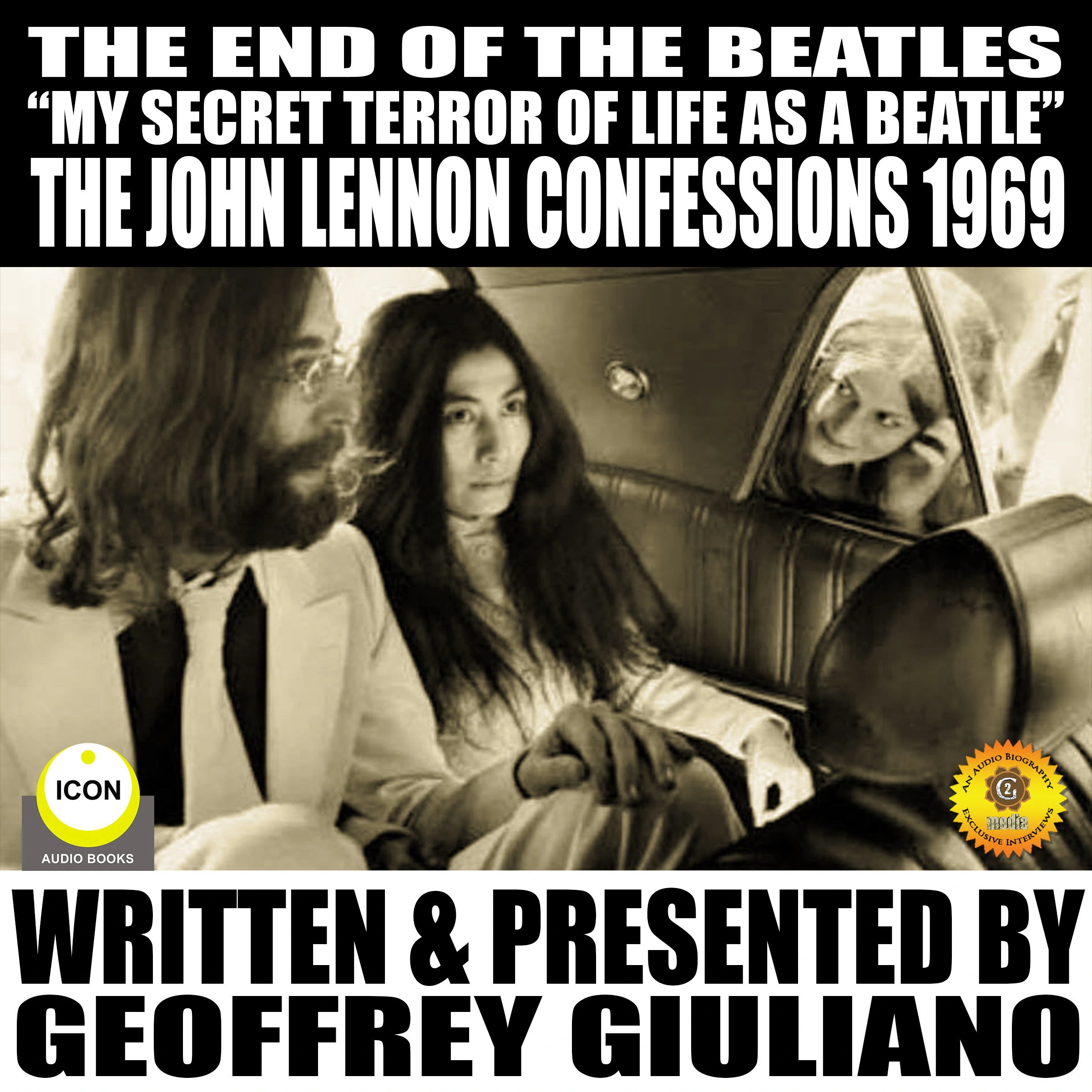 The End Of The Beatles "My secret Terror Of Line As A Beatle" The John Lennon Confessions 1969 Audiobook by Geoffrey Giuliano