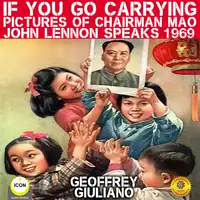 If You Go Carrying Pictures Of Chairman Mao - John Lennon Speaks 1969 Audiobook by Geoffrey Giuliano