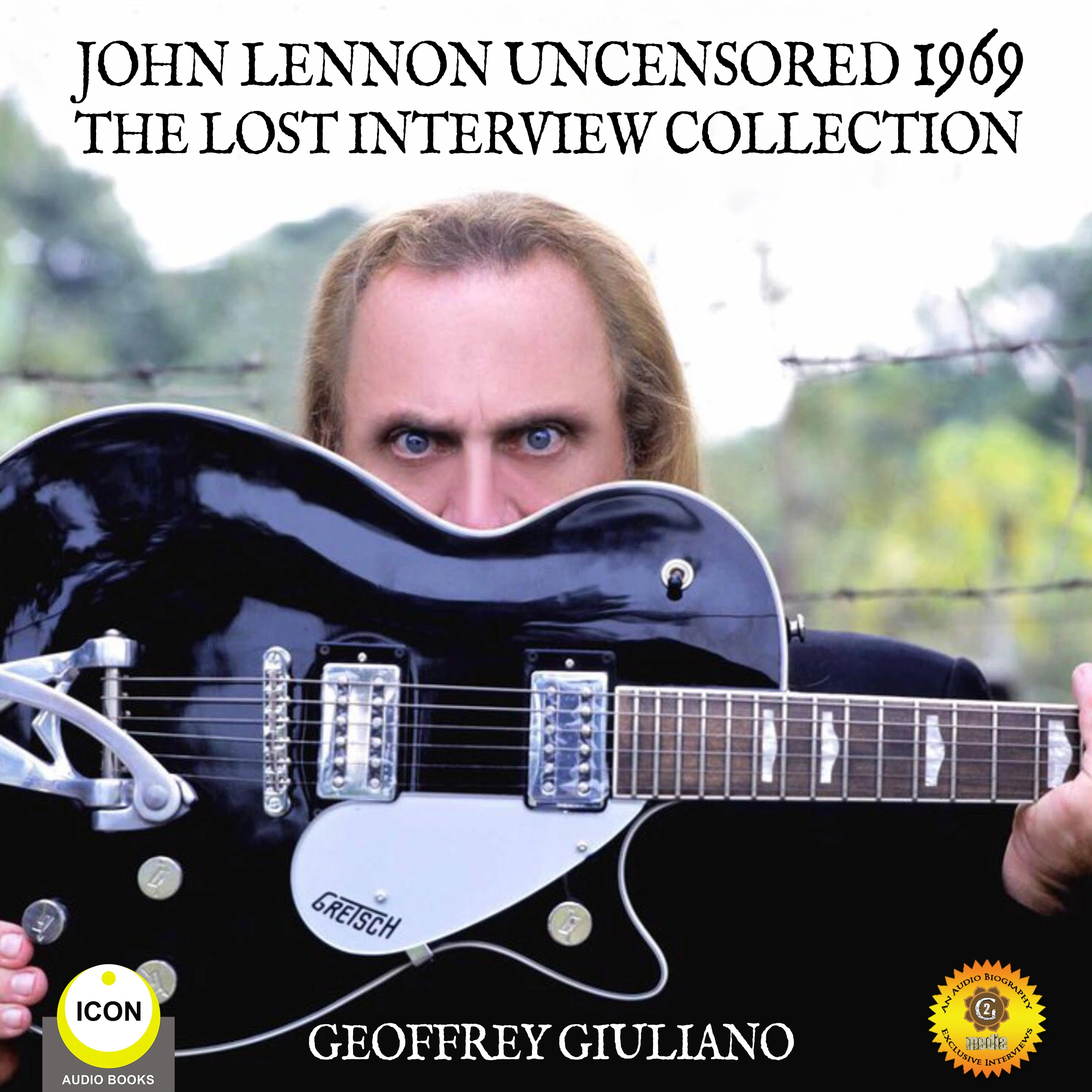 John Lennon Uncensored 1969 The Lost Interview Collection by Geoffrey Giuliano