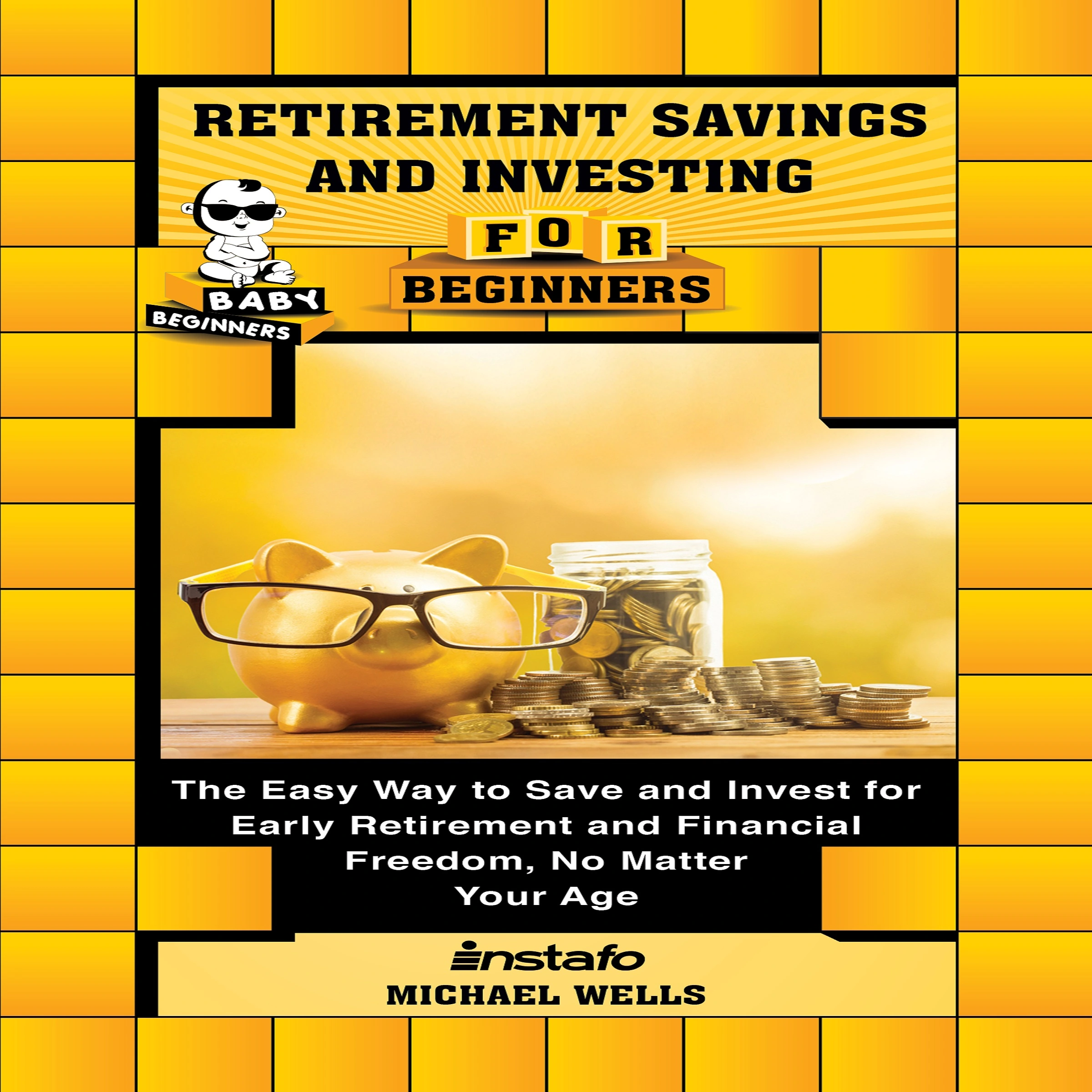 Retirement Savings and Investing for Beginners by Michael Wells