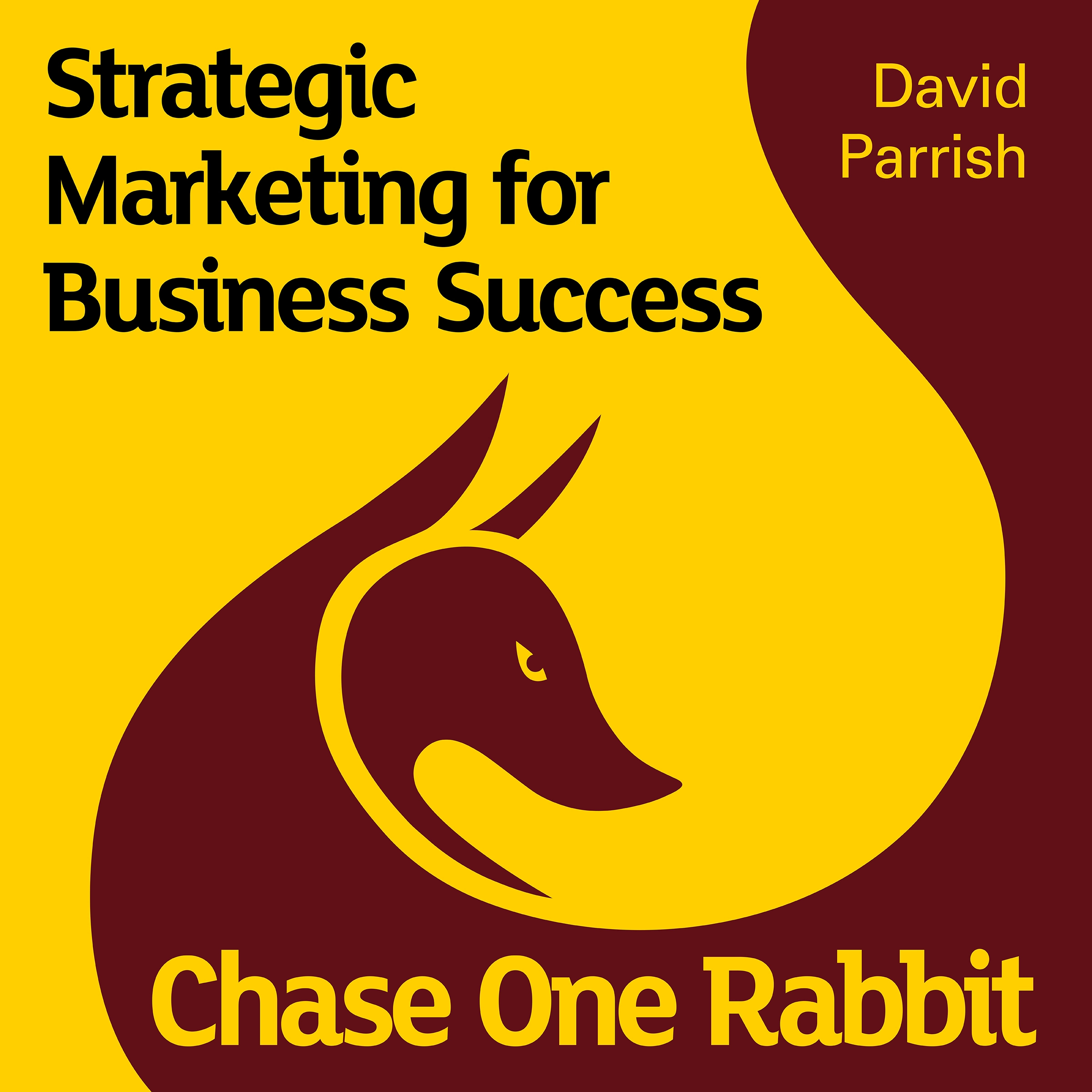 Chase One Rabbit: Strategic Marketing for Business Success: 63 Tips, Techniques and Tales for Creative Entrepreneurs Audiobook by David Parrish