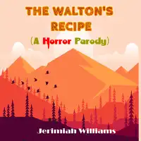 The Walton's Recipe (A Horror Parody on Walton's Mountain) Audiobook by Jerimiah Williams