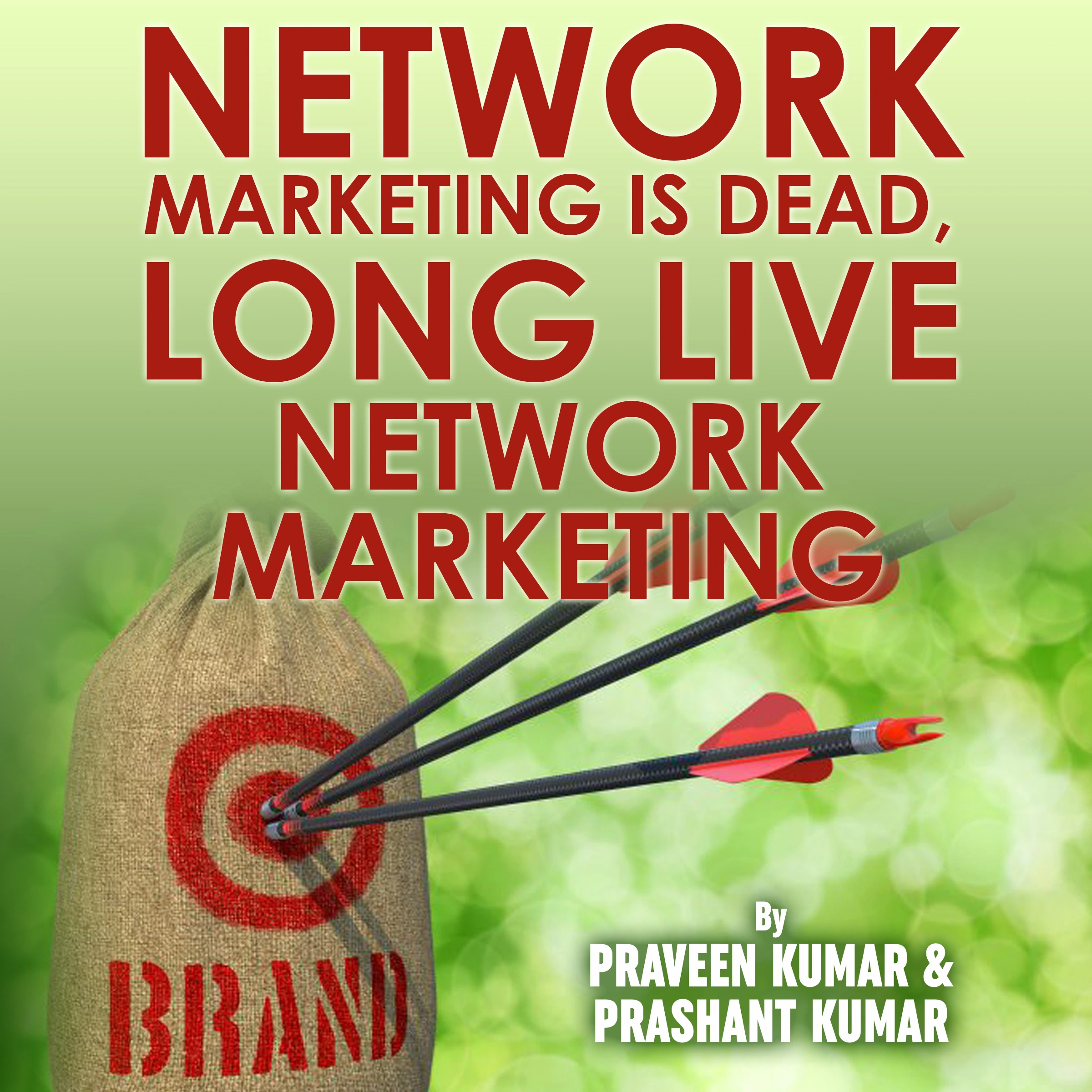 Network Marketing is Dead, Long Live Network Marketing by Praveen Kumar & Prashant Kumar