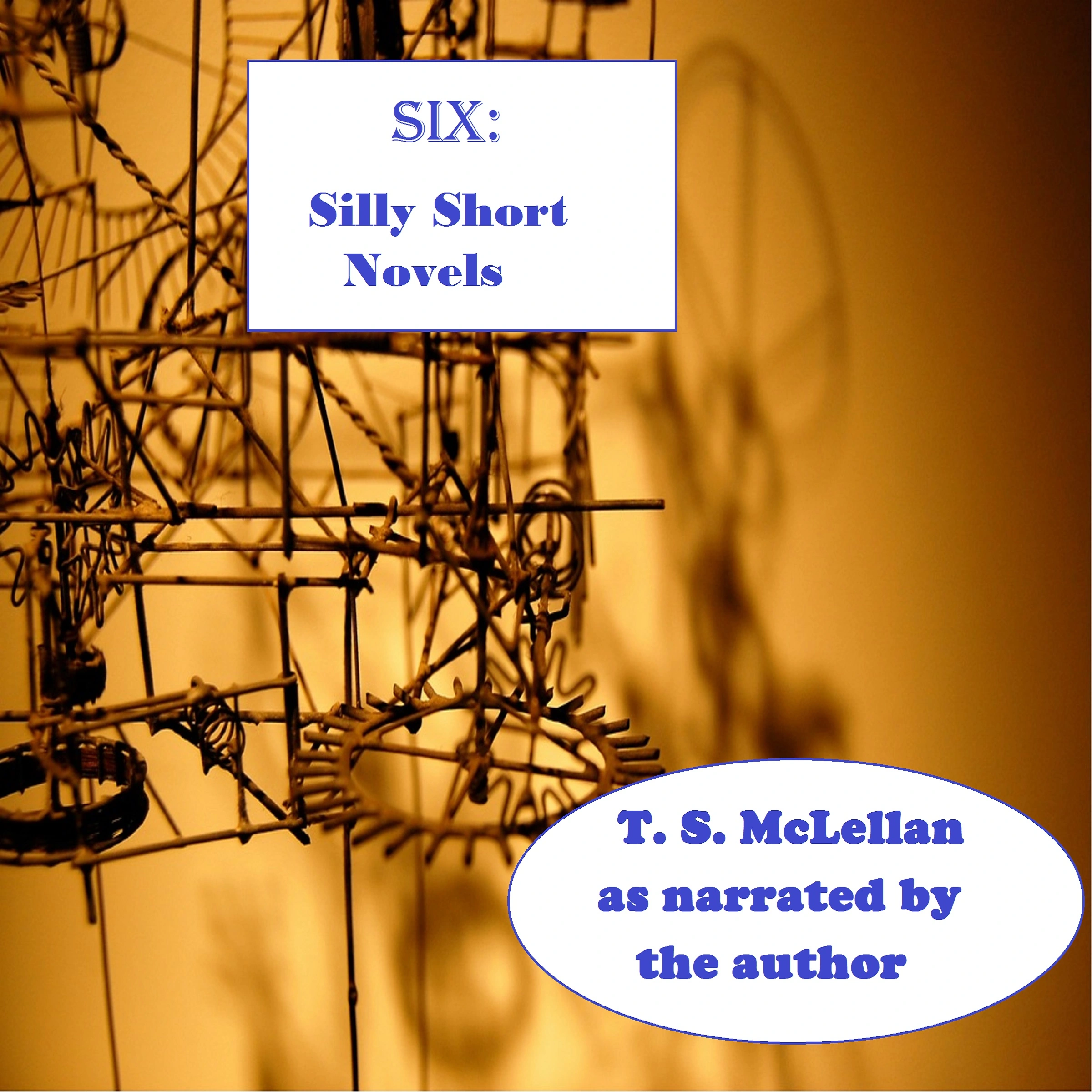 SIX: Silly Short Novels by T. S. McLellan Audiobook