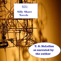 SIX: Silly Short Novels Audiobook by T. S. McLellan