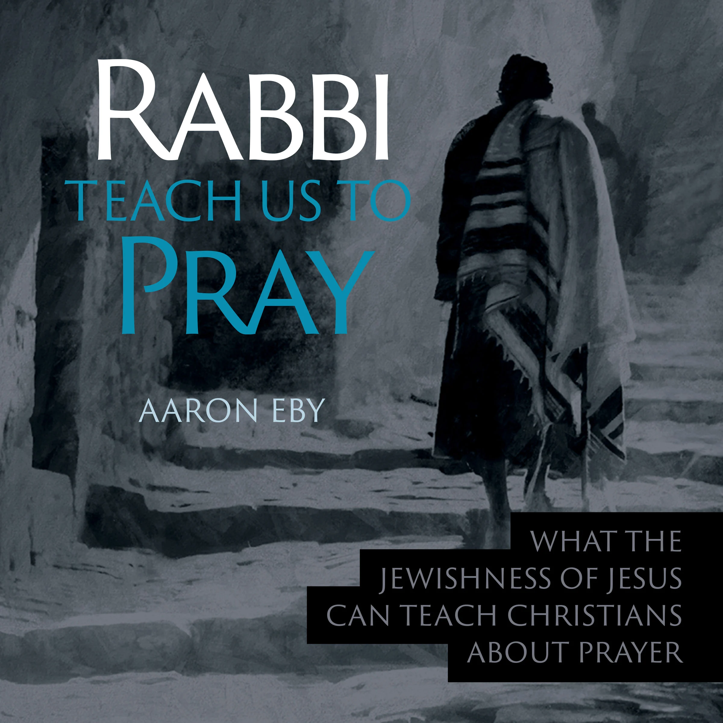 Rabbi Teach Us To Pray by Aaron Eby Audiobook